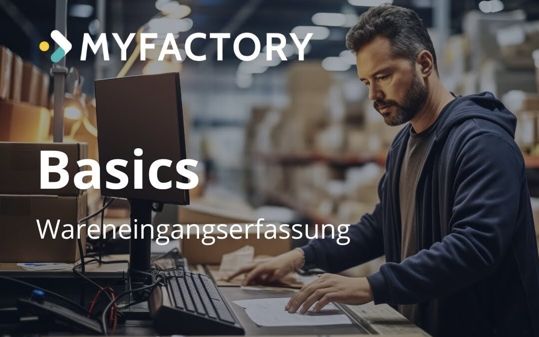 Myfactory-Basics: So erfassen Sie einen Wareneingang
