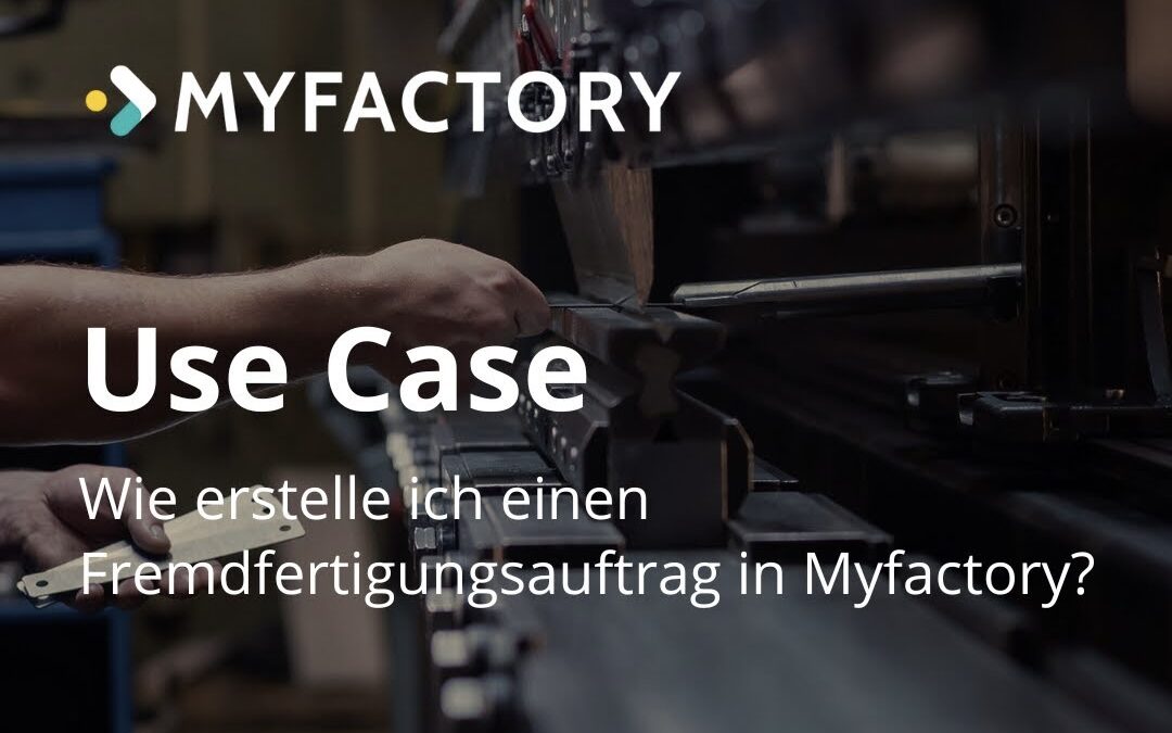 Use-Case: ERP – Fremdfertigung mit Myfactory
