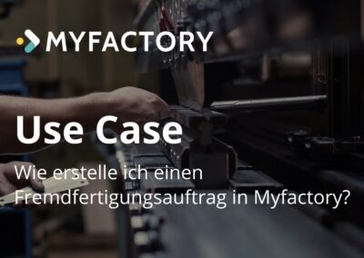 Use-Case: ERP – Fremdfertigung mit Myfactory