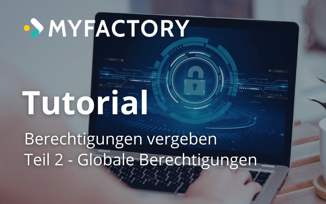 Berechtigungen in der Myfactory: Teil 2 – Globale Berechtigungen