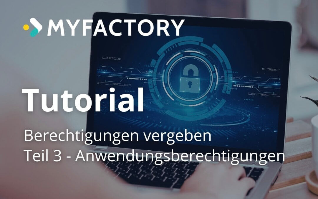 Berechtigungen in der Myfactory: Teil 3 – Anwendungsberechtigungen