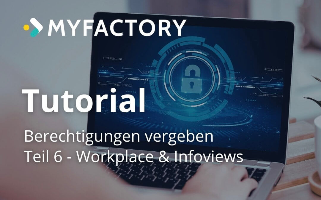 Berechtigungen in der Myfactory: Teil 6 – Workplace & Infoviews